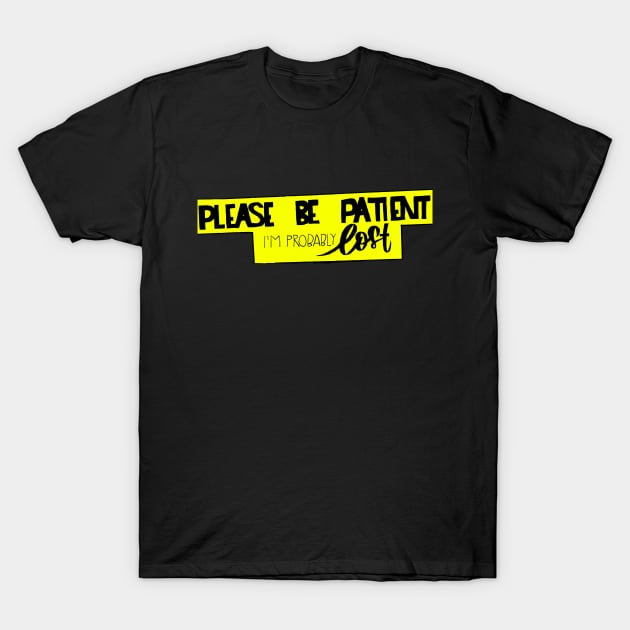 Please Be Patient T-Shirt by watercurls